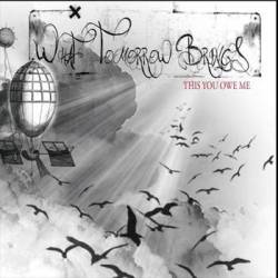 What Tomorrow Brings : This You Owe Me